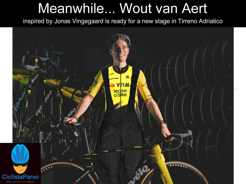 Meanwhile... Wout van Aert inspired by Jonas Vingegaard is ready for new stage in Tirreno-Adriatico